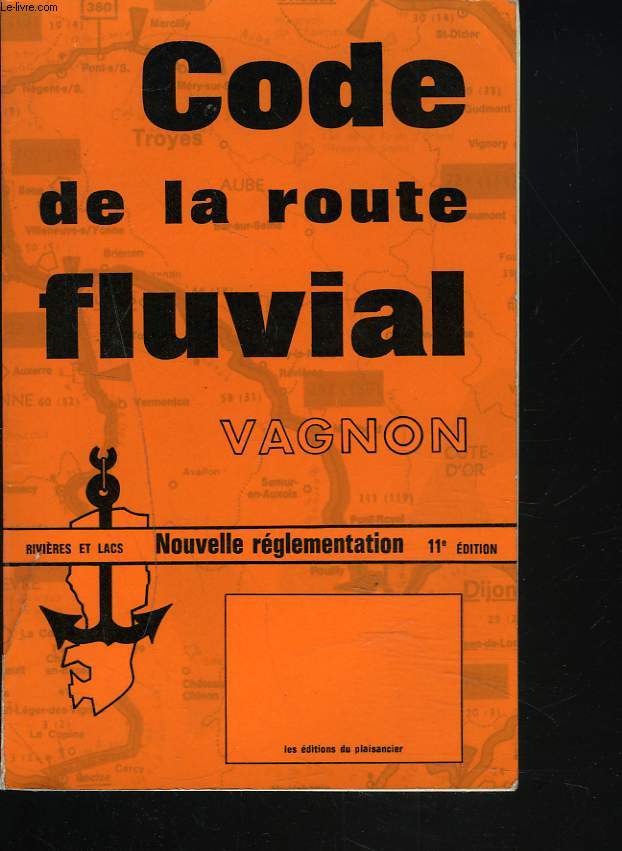 CODE DE LA ROUTE FLUVIAL VAGNON. RIVIERES ET LACS. NOUVELLES REGLEMENTATION. 11e EDITION.