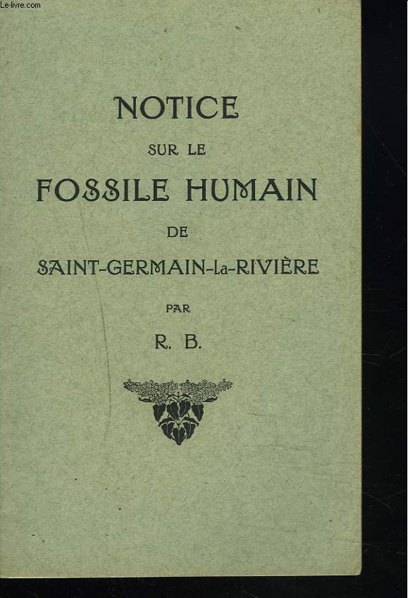 NOTICE SUR LE FOSSILE HUMAIN DE SAINT-GERMAIN-LA-RIVIERE par R.B.