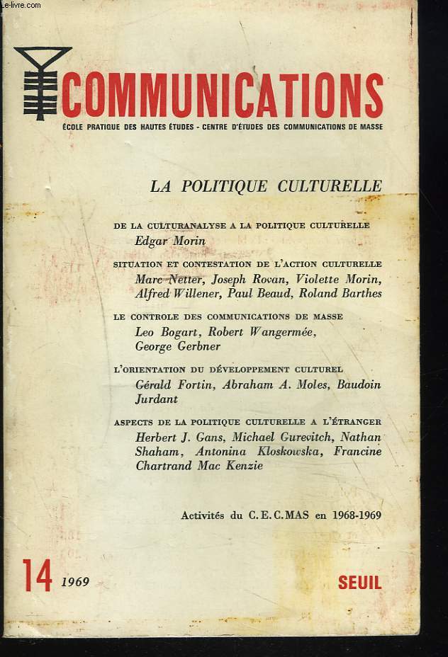 COMMUNICATIONS N14, 1969. ECOLE PRATIQUE DES HAUTES ETUDES. CENTRE D'ETUDES DES COMMUNICATIONS DE MASSE. LA POLITIQUE CULTURELLE / DE LA CULTURANALYSE A LA POLITIQUE CULTURELLE, EDGAR MORIN/ SITUATION ET CONTESTATION DE L'ACTION CULTURELLE / ...