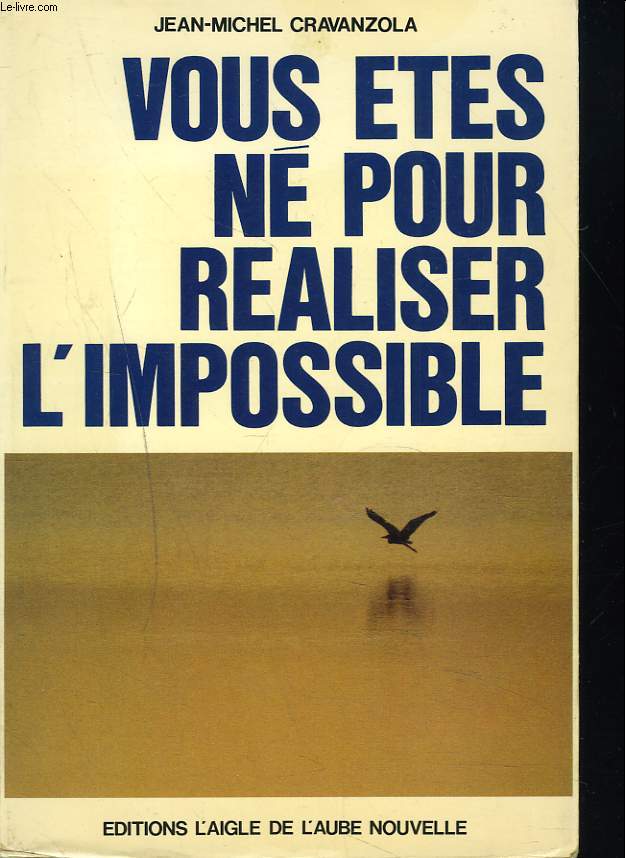 VOUS ETES NE POUR REALISER L'IMPOSSIBLE