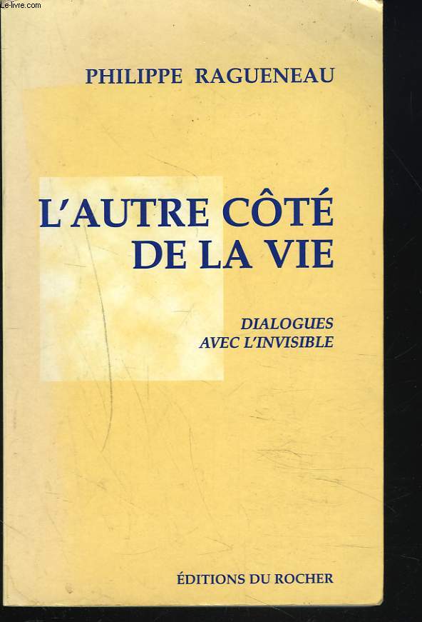 L'AUTRE CTE DE LA VIE. DIALOGUES AVEC L'INVISIBLE.