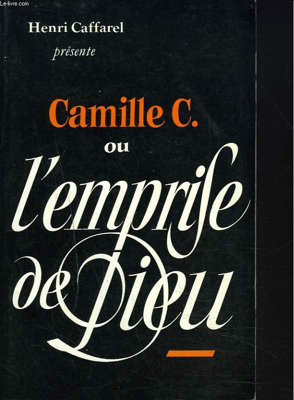 CAMILLE C. ou L'EMPRISE DE DIEU.