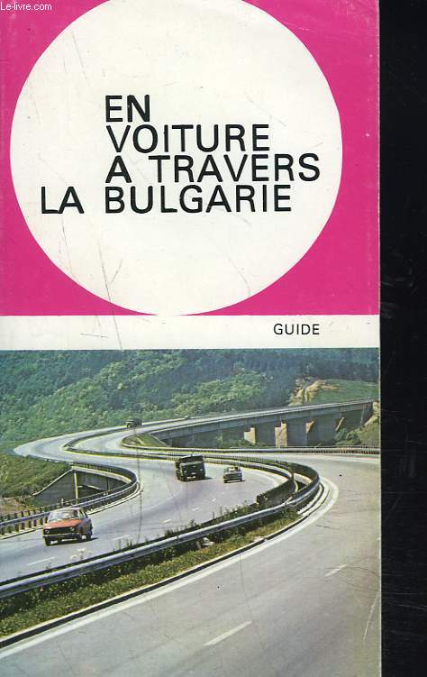 EN VOITURE A TRAVERS LA BULGARIE. GUIDE.