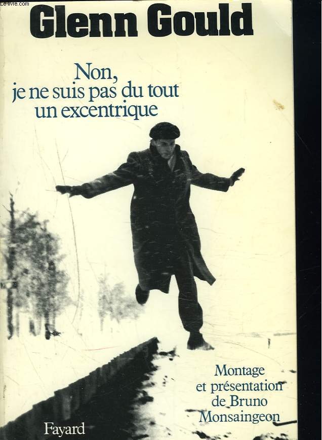 NON, JE NE SUIS PAS DU TOUT UN EXCENTRIQUE. Un montagne de Bruno Monsaingeon.