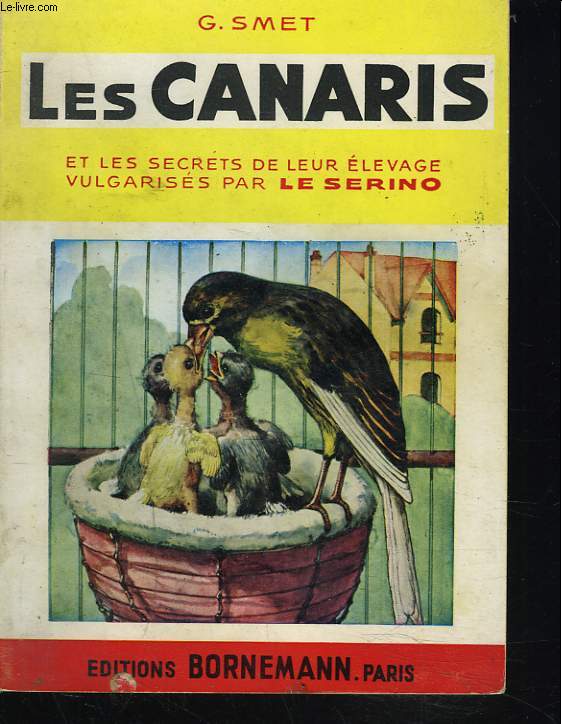 LES CANARIS et les secrets de leur levage, vulgariss par le Serino.