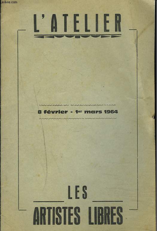 L'ATELIER, 8 FEVRIER-1er MARS 1964. LES ARTISTES LIBRES. 3e SALON DE LA SAISON 1963-1964. GALERIE MUNICIPALE DES BEAUX ARTS.