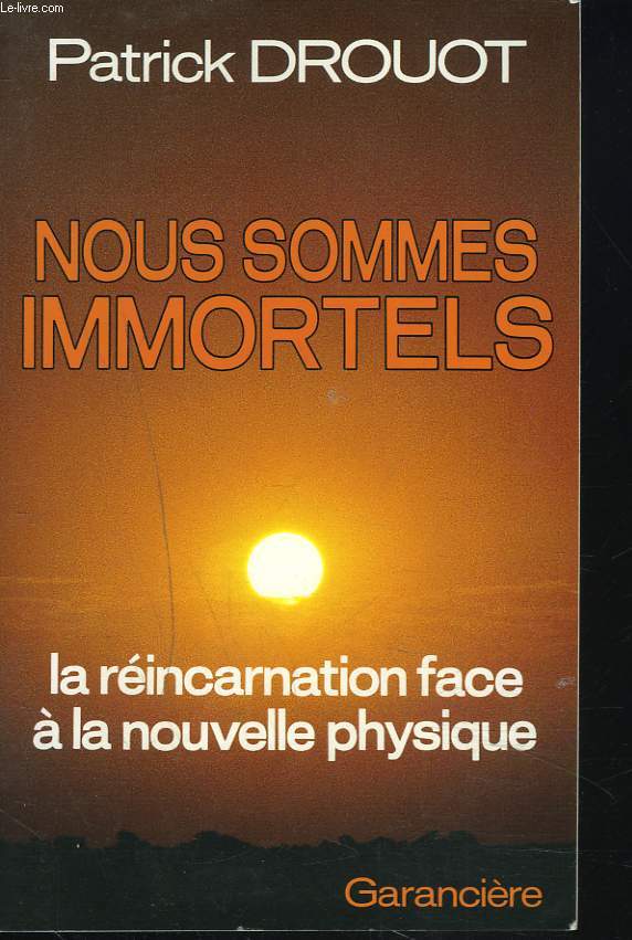 NOUS SOMMES IMMORTELS. LA REINCARNATION FACE A LA NOUVELLE PHYSIQUE.