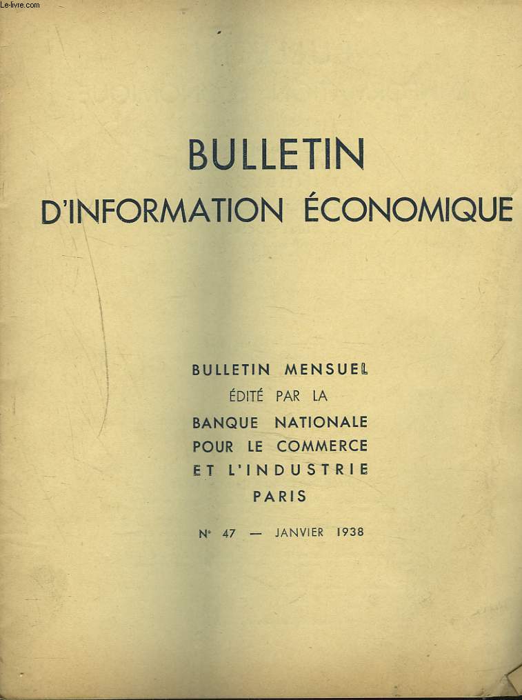 BULLETIN D'INFORMATION ECONOMIQUE MENSUEL N47, JANVIER 1938. L'INSECURITE SOCIALE CONTRE LA PROSPERITE ECONOMIQUE.