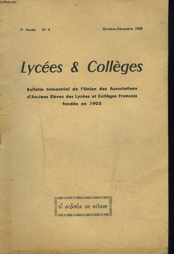 LYCEE ET COLLEGES, BULLETIN TRIMESTRIEL DE L'UNION DES ASSOCIATIONS D'ANCIENS ELEVES DES LYCEES ET COLLEGES FRANCAIS FONDEE EN 1902. N4, 7e ANNEE, OCTOBRE-DEC 1958. PAS E REFORME MAIS DES REFORMES/ DE L'ENTREE EN SIXIEME AU BACCALAUREAT par LE Pr C. LIAN