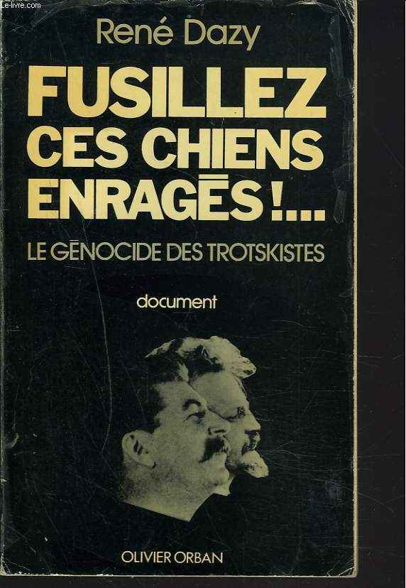 FUSILLEZ CES CHIENS ENRAGES !... LE GENOCIDE DES TROTSKISTES. DOCUMENT