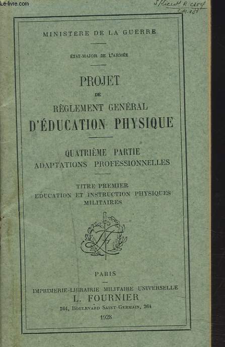 PROJET DE REGLEMENT GENERAL D'EDUCATION PHYSIQUE. QUATRIEME PARTIE. ADAPTATIONS PROFESSIONNELLES. TITRE PREMIER. EDUCATION ET INSTRUCTIONS PHYSIQUES MILITAIRES.