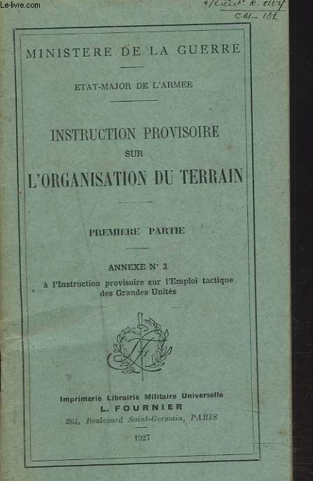 INSTRUCTION PROVISOIRE SUR L'ORGANISATION DU TERRAIN. PREMIERE PARTIE. ANNEXE N3  l'instruction provisoire sur l'emploi tactique des Grandes Units.