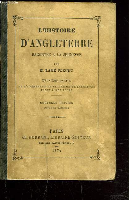 L'HISTOIRE D'ANGLETERRE RACONTEE A LA JEUNESSE. DEUXIEME PARTIE. De l'avnement de la maison de Lancastre jusqu' nos jours.