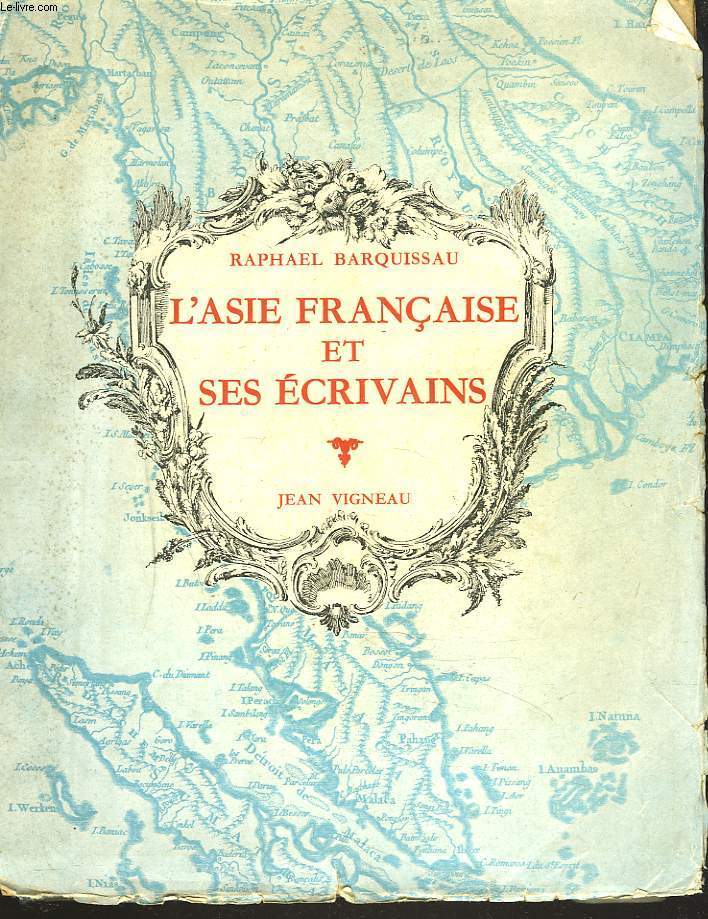L'ASIE FRANCAISE ET SES ECRIVAINS. (INDOCHINE-INDE) AVEC UNE BIBLIOGRAPHIE INDOCHINOISE.