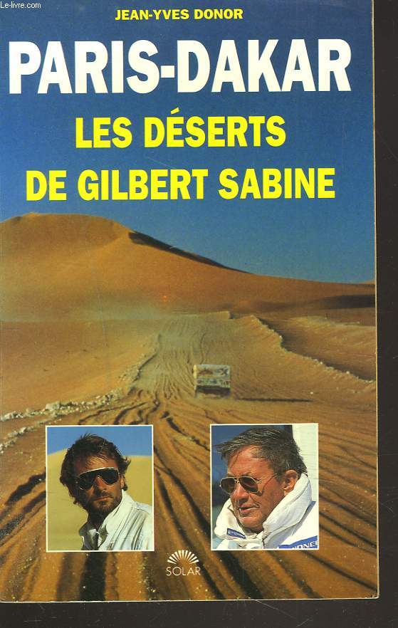 PARIS-DAKAR. LES DESERTS DE GILBERT SABINE.