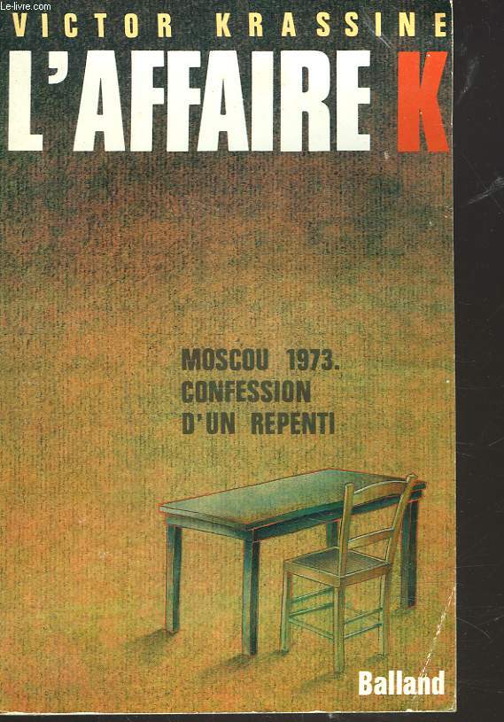 L'AFFAIRE K. MOSCOU 1973. CONFESSION D'UN REPENTI.