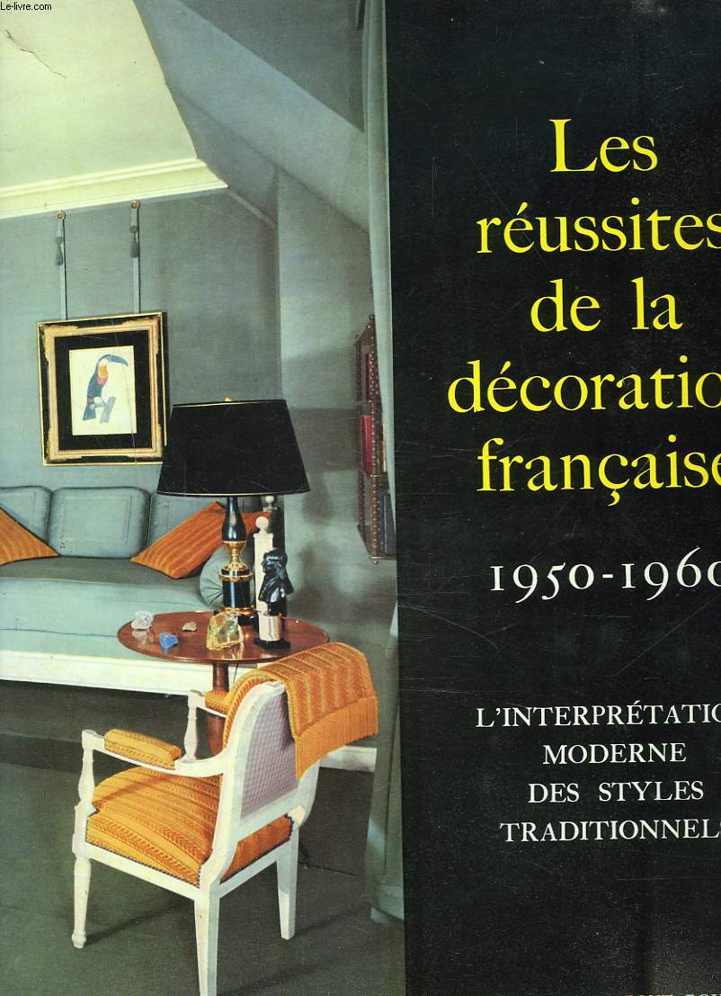 LES REUSSITES DE LA DECORATION FRANCAISE. 1950 - 1960. L`Interpretation Moderne des Styles Traditionnels.