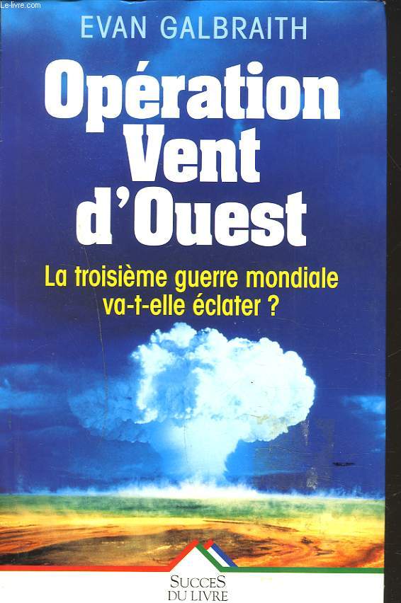 OPERATION VENT D'OUEST. LA TROISIEME GUERRE MONDIALE VA-T-ELLE ECLATER ?