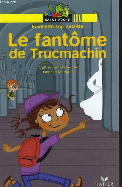 FRANCETTE TOP SECRETE. LE FANTME DE DE TRUCMACHIN.