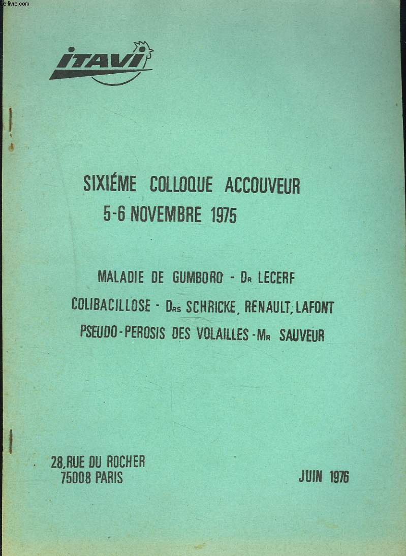 6e COLLOQUE ACCOUVEUR, 5-6 NOV. 1975. MALADIE DE GUMBORO, Dr. LECERF / COLIBACILLOSE, Drs. SCHRIKE, RENAULT, LAFONT / PSEUDO-PEROSIS DES VOLAILLES, Mr. SAUVEUR.