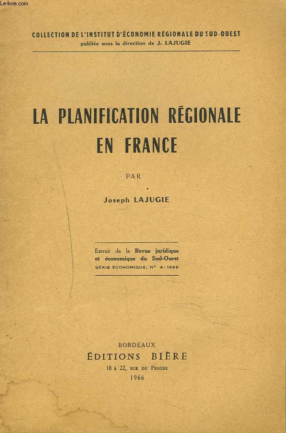 LA PLANIFICATION REGIONALE EN FRANCE. Extrait de la Revue juridique et conomique du Sud-Ouest n4, 1966.