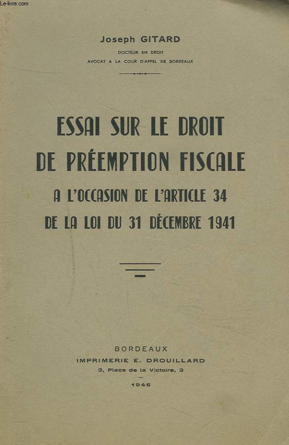 ESSAI SUR LE DROIT DE PREEMPTION FISCALE A L'OCCASION DE L'ARTICLE 34 DE LA LOI DU 31 DECEMBRE 1941.