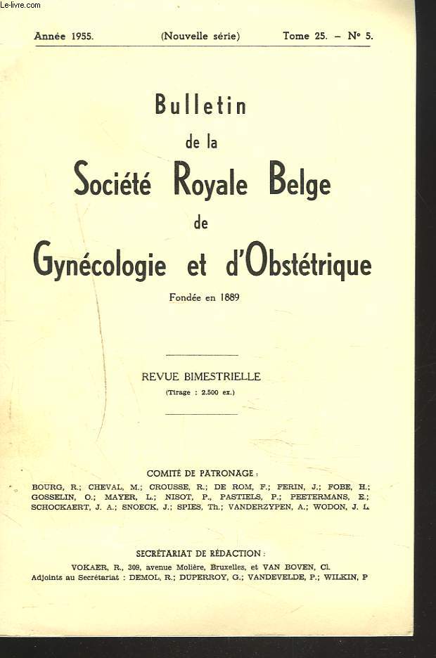 BULLETIN DE LA SOCIETE ROYALE BELGE DE GYNECOLOGIE ET D'OBSTETRIQUE, TOME 25, N5, 1955. G. WINTGENS, 2 NOUVEAUX CAS DE sYNDROME DE DEMONS-MEIGS/ F. RICHARD, HYPERANDROGENIE ET AVORTEMENT HABITUEL/ R. SCHOYSMAN, ACTION DE DOSES MASSIVES DE BENZOATE...