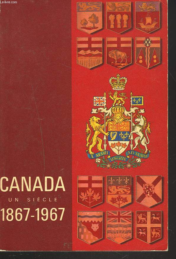 CANADA. UN SIECLE. 1867-1967.