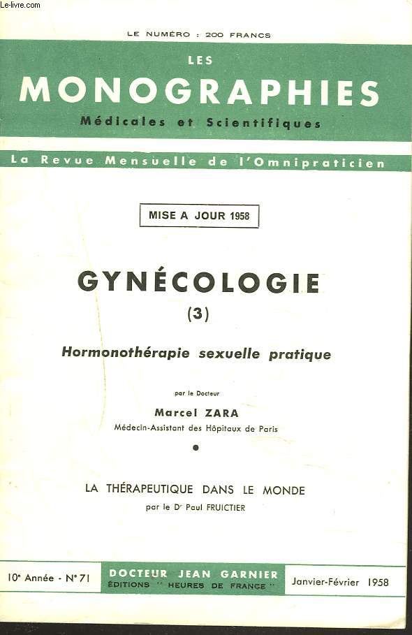 LES MONOGRAPHIES MEDICALES ET SCIENTIFIQUES N71, JANV-FEV. 1958. GYNECOLOGIE 3. HORMONOTHERAPIE SEXUELLE PRATIQUE par LE Dr. MARCEL ZARA / LA THERAPEUTIQUE DANS LE MONDE par LE Dr. PAUL FRUICTIER.