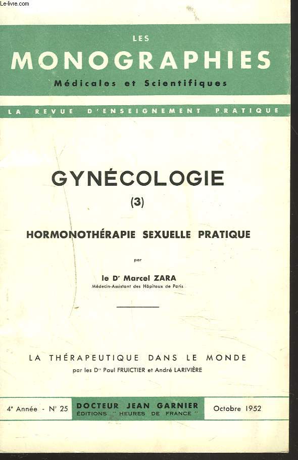 LES MONOGRAPHIES MEDICALES ET SCIENTIFIQUES N25, octobre 1952. GYNECOLOGIE 3. HORMONOTHERAPIE SEXUELLE PRATIQUE par LE Dr. MARCEL ZARA / LA THERAPEUTIQUE DANS LE MONDE par LE Dr. PAUL FRUICTIER ET LE Dr. ANDRE LARIVIERE.