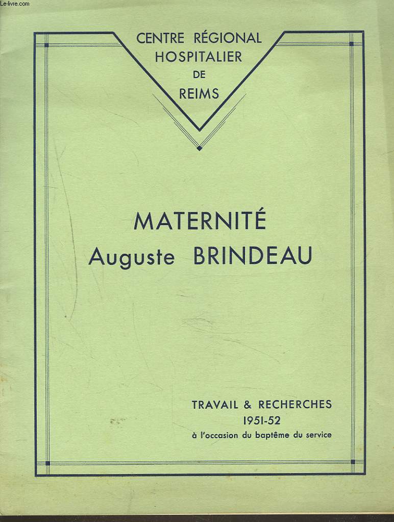 MATERNITE AUGUSTE BRINDEAU. TRAVAIL & RECHERCHES 1951-1952 A L'OCCASION DU BAPTME DU SERVICE. LA PREMATURATION par LE Dr. CHAPPAZ / OBSERVATION D'ANOMALIES AMNIOTIQUES ET FOETALES, Dr. BAZELAIRE / ...