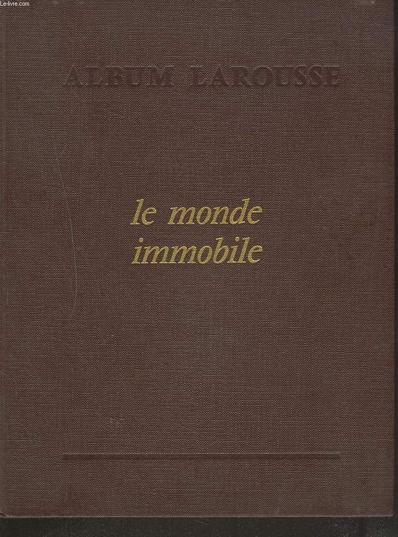 ALBUM LAROUSSE. LE MONDE IMMOBILE.
