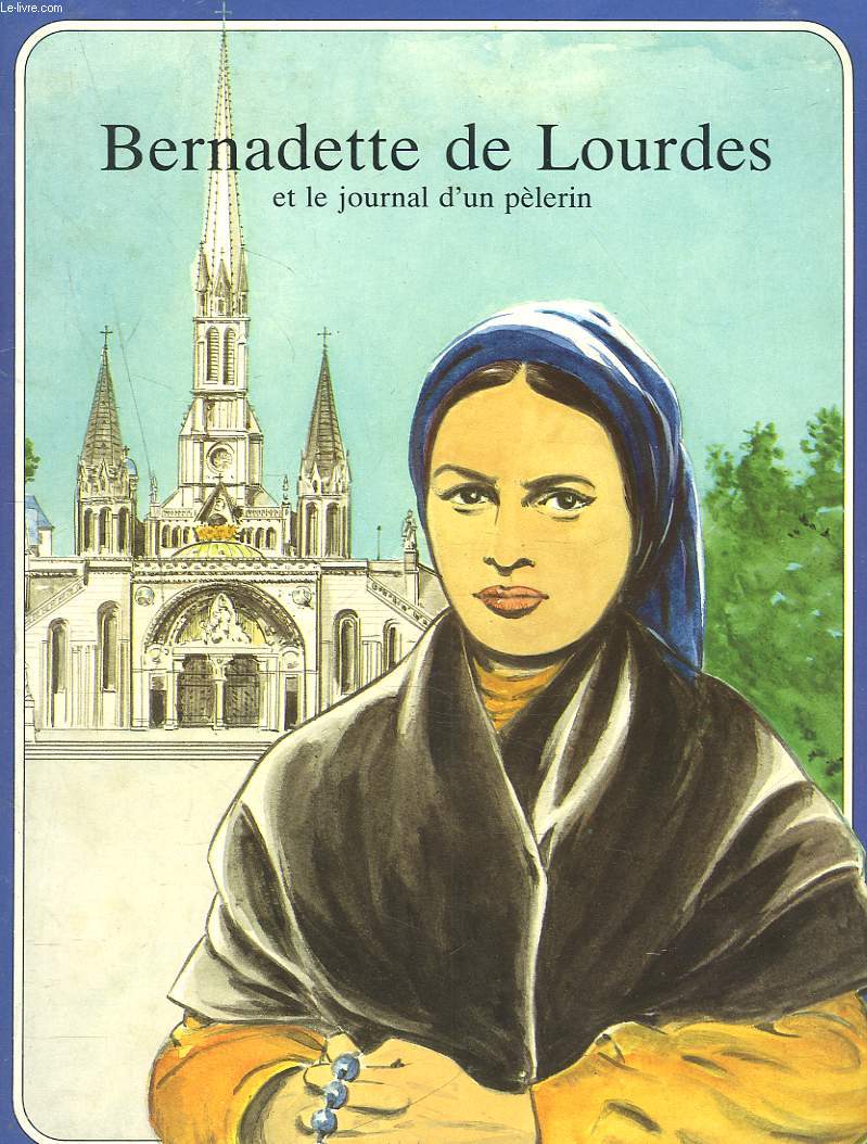 BERNADETTE DE LOURDES ET LE JOURNAL D'UN PELERIN.