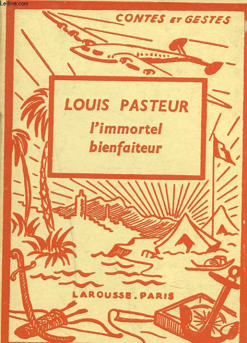 LOUIS PASTEUR. L'IMMORTEL BIENFAITEUR.