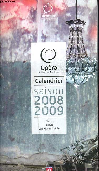 CALENDRIER DE L'OPERA ET DE L'ORCHESTRE NATIONAL BORDEAUX-AQUITAINE. SAISON 2008-2009.