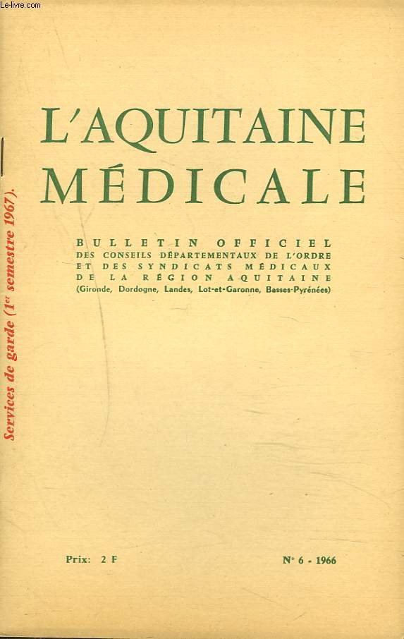 L'AQUITAINE MEDICALE, BULLETIN OFFICIEL DES CONSEILS DEPARTEMENTAUX DE L'ORDRE ET DES SYNDICATS MEDICAUX DE LA REGION AQUITAINE N6, 1966. SERVICES DE GARDE (1er SEMESTRE 1967).
