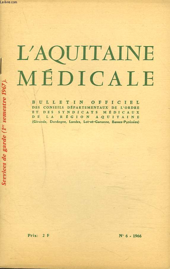 L'AQUITAINE MEDICALE, BULLETIN OFFICIEL DES CONSEILS DEPARTEMENTAUX DE L'ORDRE ET DES SYNDICATS MEDICAUX DE LA REGION AQUITAINE N6, 1966. SERVICES DE GARDE (1er SEMESTRE 1967).