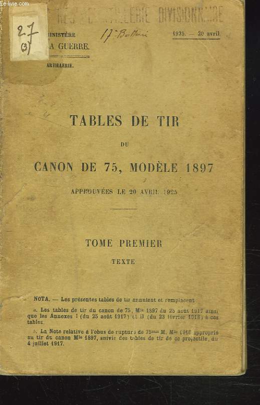 TABLES DE TIR DU CANON DE 75, MODELE 1897 APPROUVEES LE 20 AVRIL 1925. TOME PREMIER.