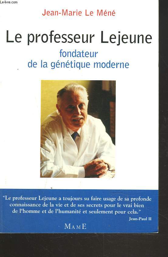 LE PROFESSEUR LEJEUNE, FONDATEUR DE LA GENETIQUE MODERNE.