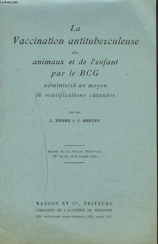 LA VACCINATION ANTITUBERCULEUSE DES ANIMAUX ET DE L'ENFANT PAR LE bcg ADMINISTRE AU MOYEN DE SCARIFICATIONS CUTANEES. EXTRAIT DE LA PRESSE MEDICALE N64-65, 23-26 JUILLET 1941.