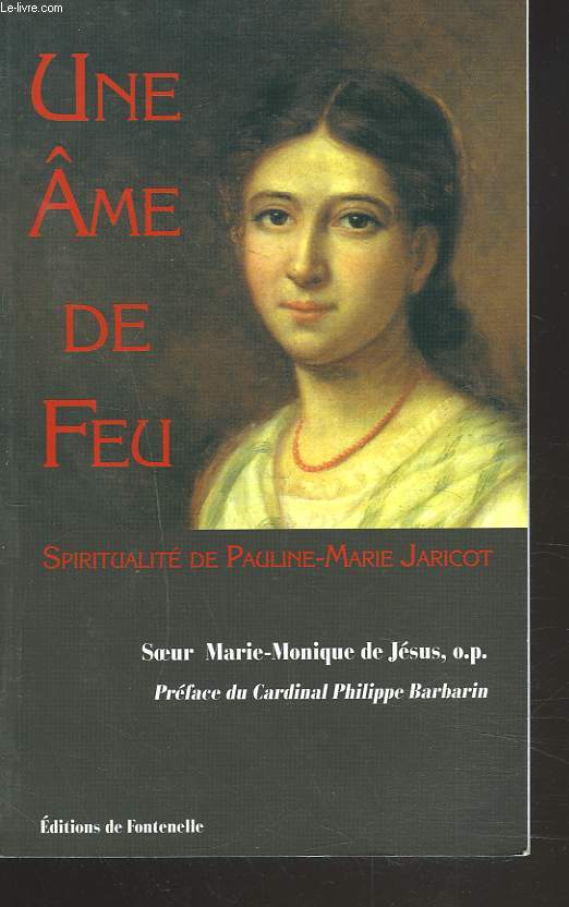 UNE ME DE FEU. SPIRITUALITE DE PAULINE-MARIE JARICOT. SOEUR MARIE-MONIQUE DE JESUS, O.P.