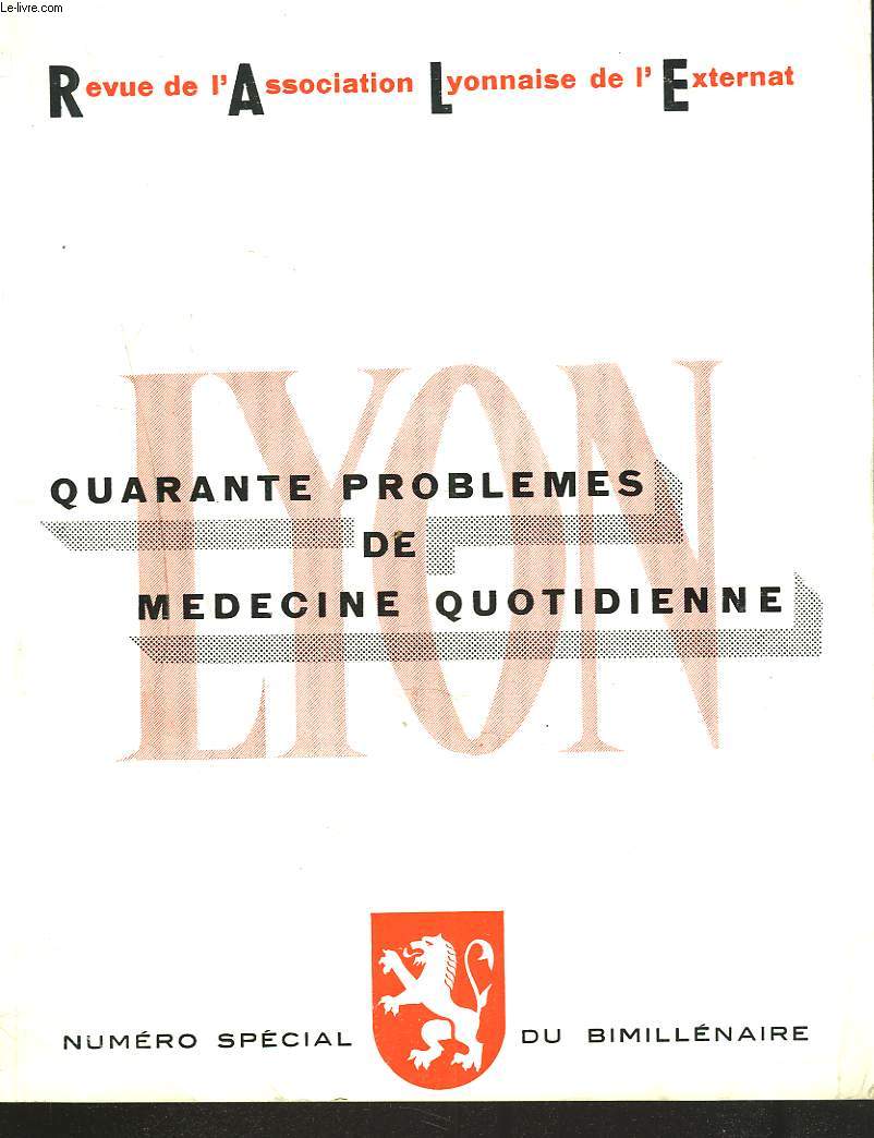 REVUE DE L'ASSOCIATION LYONNAISE DE L'EXTERNAT. NUMERO SPECIAL DU BIMILLENAIRE. QUARANTE PROBLEMES DE MEDECINE QUOTIDIENNE.