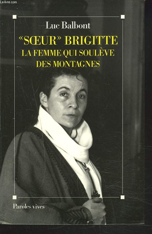 SOEUR BRIGITTE. LA FEMME QUI SOULEVE DES MONTAGNES.