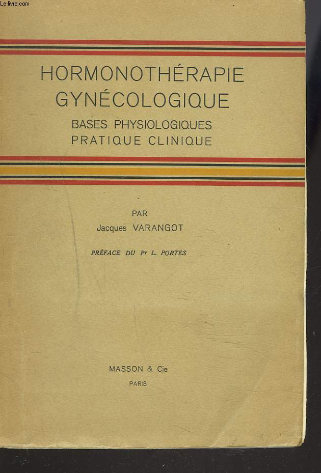 HORMONOTHERAPIE GYNECOLOGIQUE. BASES PHYSIOLOGIQUES. PRATIQUE CLINIQUE.