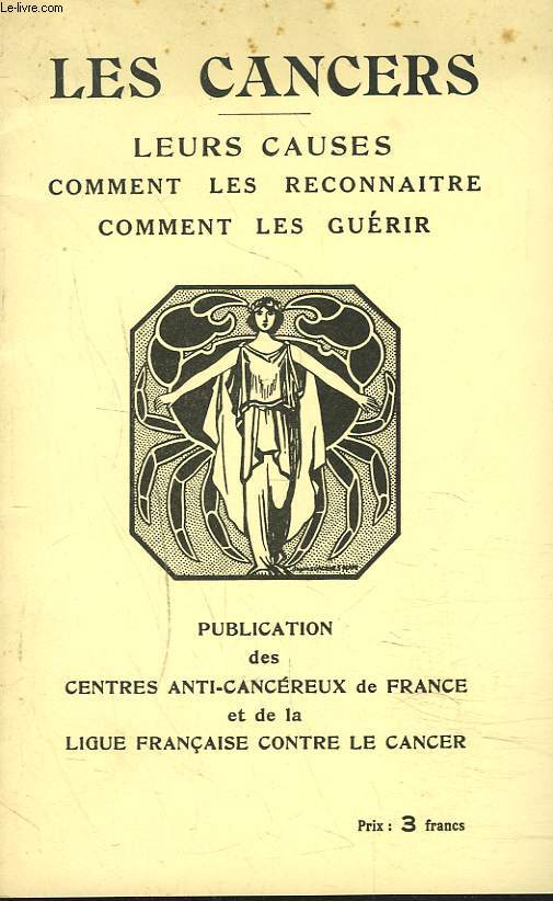 LES CANCERS. LEURS CAUSES. COMMENT LES RECONNATRE, COMMENT LES GUERIR.
