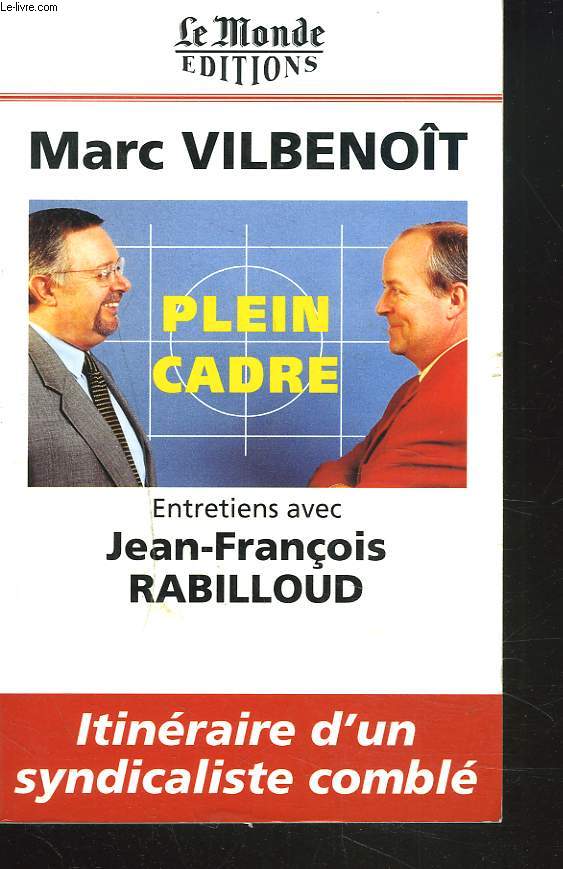 ENTRETIENS AVEC JEAN-FRANCOIS RABILLOUD. ITINERAIRE D'UN SYNDICALISTE COMBLE.