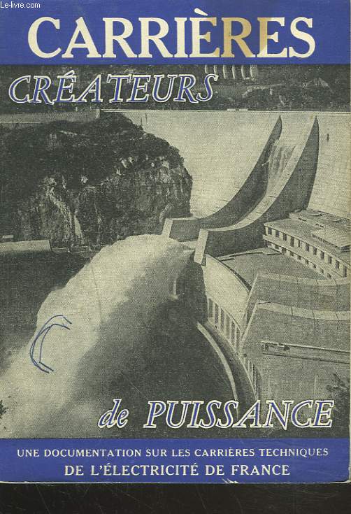 CREATEURSS DE PUISSANCE. LES CARRIERES TECHNIQUES DE L'ELECTRICITE DE FRANCE par L'EQUIPE DE L'EMISSION 