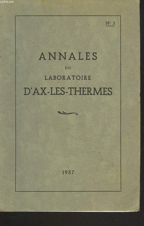 ANNALES DU LABORATOIRE D'AX-LES-THERMES N3. LADOUCHE NASALE PROLONGEE CONTRE LA RHINITE OZENEUSE par LE Dr. E. ESCAT / RECHERCHES SPECTROGRAPHIQUES SUR LES EAUX SULFUREES D'AX-LES-THERMES par LE Dr. V. BRUSTIER / ...