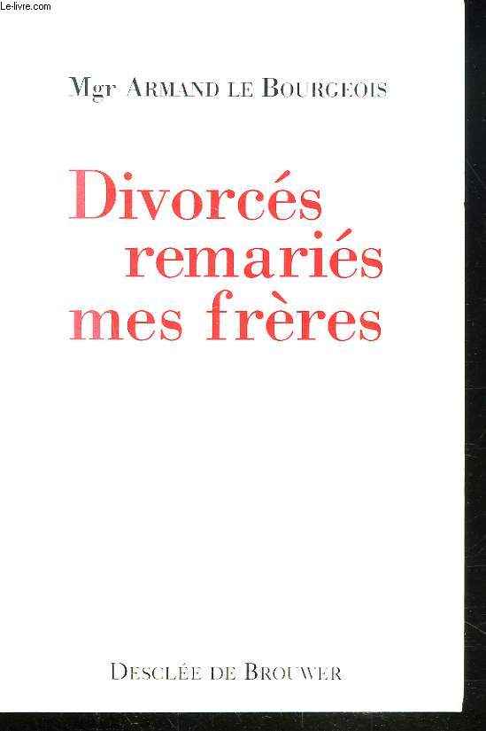 DIVORCES, REMARIES, MES FRERES. 25 ANS A LEUR SERVICE. ENTRETIENS AVEC MICHEL LEGRAIN.