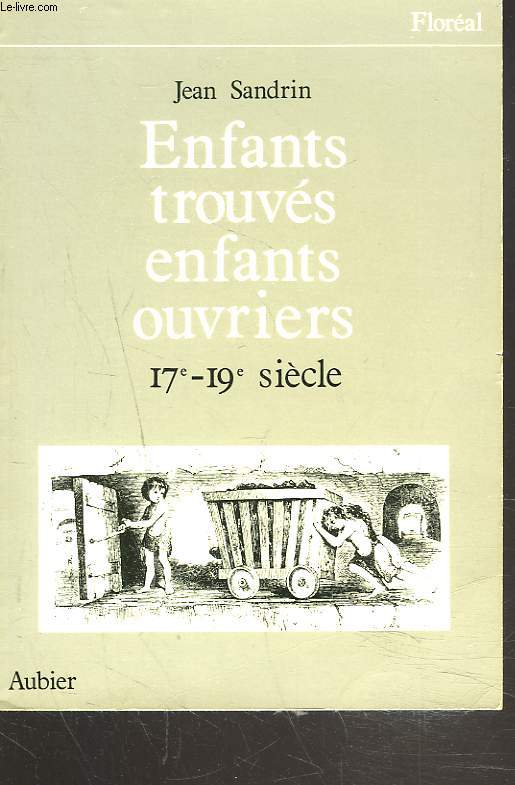 ENFANTS TROUVES, ENFANTS OUVRIERS 17-19e SIECLE